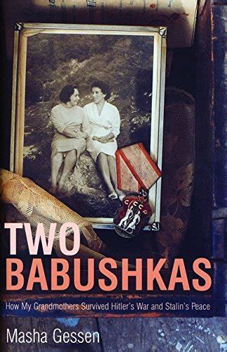two babushkas how my grandmothers survived hitler s war and stalin s peace signed 1st edition