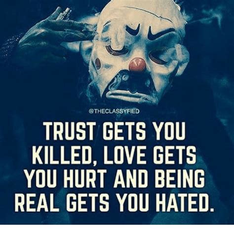Trust Gets You Killed Love Gets You Hurt And Being Real Gets You Hated
