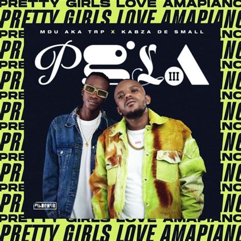 Mdu Aka Trp And Kabza De Small Pretty Girls Love Amapiano 3 Lyrics And