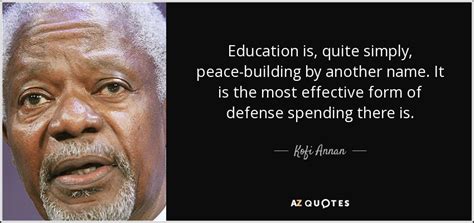 Kofi Annan Quote Education Is Quite Simply Peace Building By Another