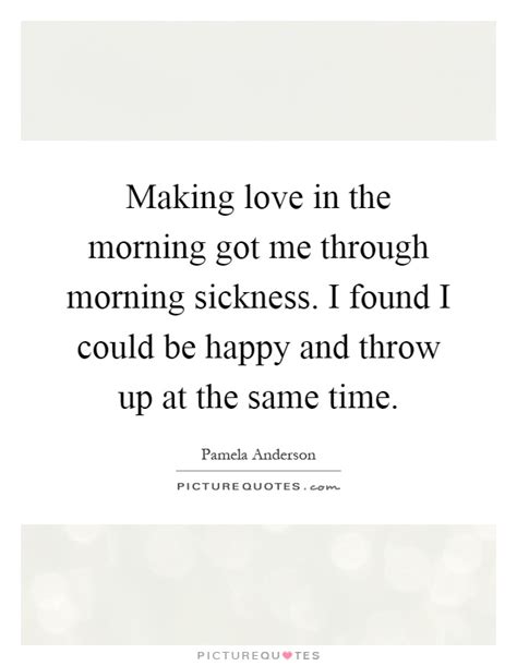 Love quotes for him and her. Morning Sickness Quotes & Sayings | Morning Sickness Picture Quotes