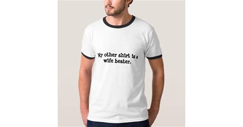 Wife Beater T Shirt Zazzleca