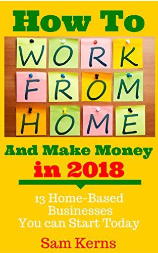 But if your goal is to be rich, chances are you'll end up mighty comfortable. PDF Download How to Work From Home and Make Money in 2018: 13 Proven Home-Based Businesses You ...