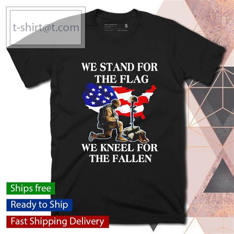 Veteran We Stand For The Flag We Kneel For The Fallen T Shirt