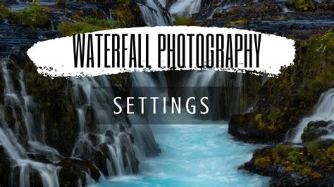 Best Waterfall Photography Camera Settings Youtube