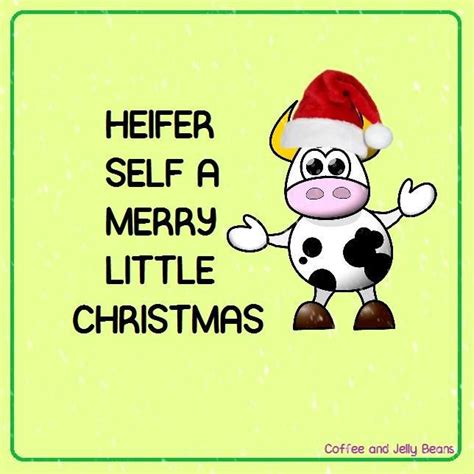 If you're looking for coffee puns that are perfect for flirting, you won't be disappointed. Heifer Self a Merry Little Christmas Funny Christmas pun ...