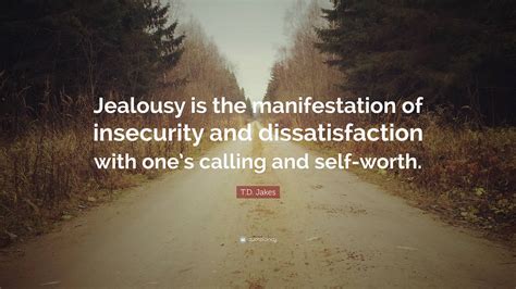 Td Jakes Quote “jealousy Is The Manifestation Of Insecurity And