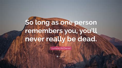 Lurlene McDaniel Quote So Long As One Person Remembers You Youll