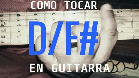 Acorde De Re Con Bajo En Fa Sostenido Df Facil Guitarra Youtube