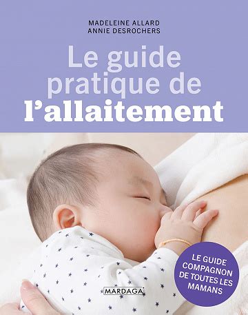 Le Guide Pratique De L Allaitement Conseils Et Astuces Madeleine
