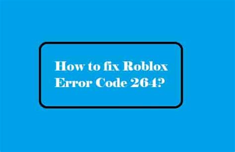 Fix Roblox Error Code 264 Meaning And Proven Fixes In 2023