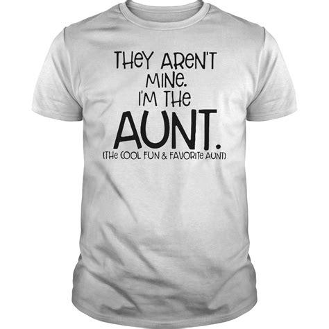 They Aren T Mine I M The Aunt Cool Fun Favorite Aunt Shirt Hoodie Sweater Longsleeve T Shirt