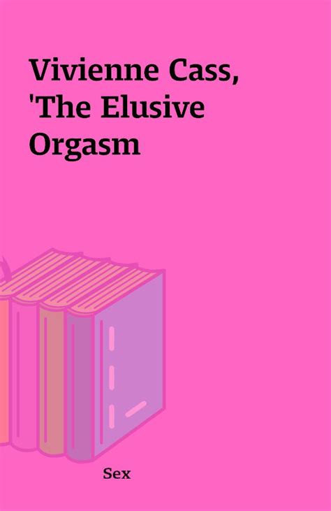 Vivienne Cass The Elusive Orgasm Shareknowledge Central