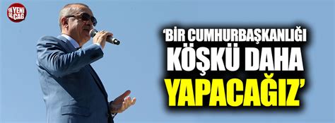 Aslen rizeli olan recep tayyip erdoğan, 26 şubat 1954'te i̇stanbul'da doğdu. Erdoğan: "Bir Cumhurbaşkanlığı Köşkü daha yapacağız"