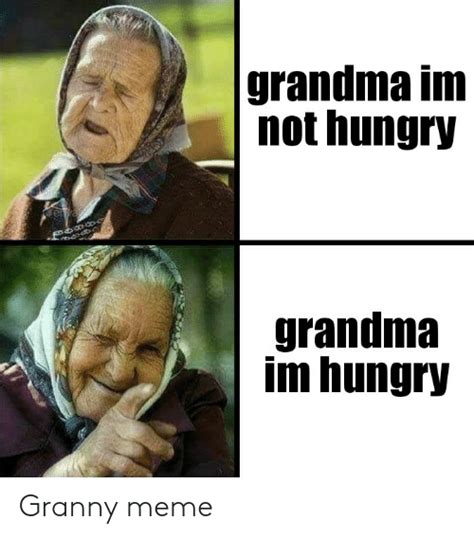 Grandma Inm Not Hungry Grandma Im Hungry Granny Meme Grandma Meme On Me Me