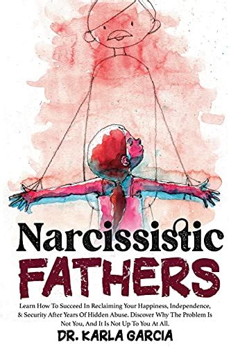 Narcissistic Fathers Learn How To Succeed In Reclaiming Your Happiness