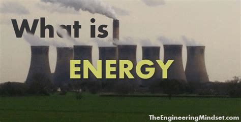What Is Energy The Engineering Mindset