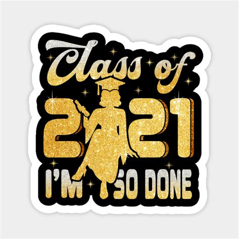 Class Of 2021 Senior Graduation I Am So Done Class Of 2021 Magnet