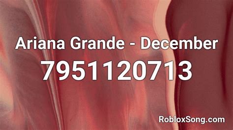 Ariana Grande December Roblox Id Roblox Music Codes
