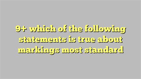 9 Which Of The Following Statements Is True About Markings Most