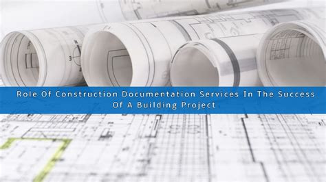 Role Of Construction Documentation Services In The Success Of A