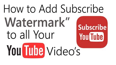 How To Add A Subscribe Logo Or Custom Watermark To Your Youtube Videos