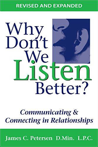 Why Dont We Listen Better Communicating And Connecting In Relationships