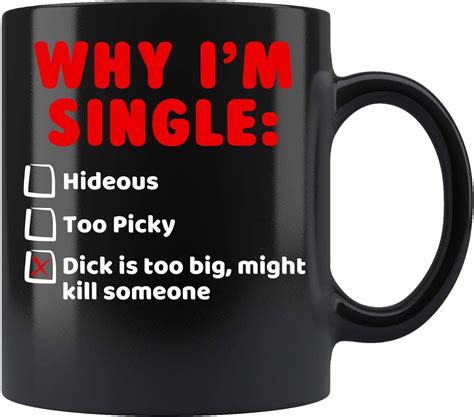 why i m single hideous too picky dick is too bigs coffee mug 11oz tea cup kitchen