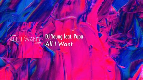 Dj Young All I Want Feat Pupa Youtube