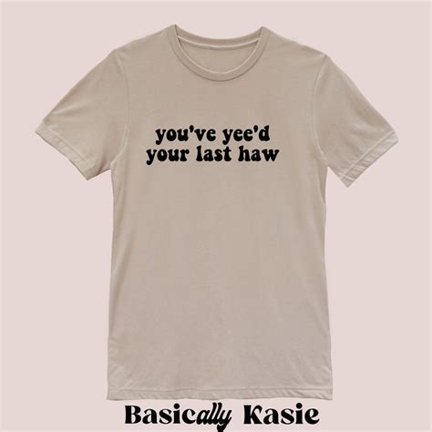 You Ve Yee D Your Last Haw Graphic T Western Etsy