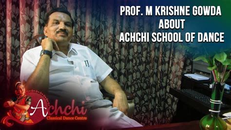 Prof M Krishne Gowda About Achchi School Of Dance Youtube