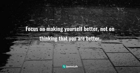 Focus On Bettering Yourself Quotes Quotes About Bettering Yourself