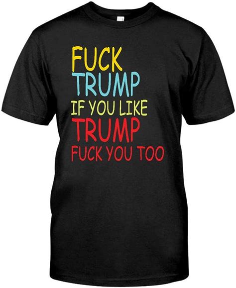 Famfutho Fuck Trump If You Like Trump Fuck You Too 01 T Shirt Uk Clothing