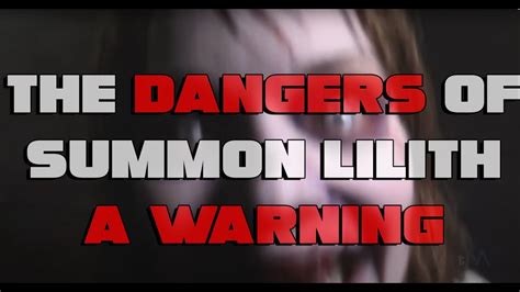 The Dangers Of Summoning Lilith A Warning Youtube