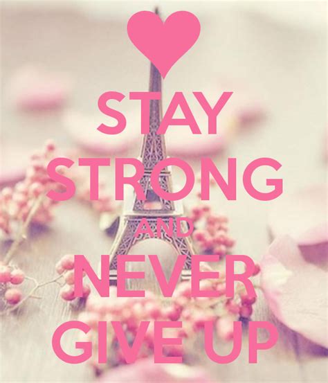 Stay Strong And Never Give Up Keep Calm Quotes Calm Quotes