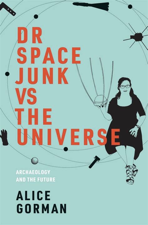 ‘dr Space Junk Vs The Universe Archaeology And The Future By The