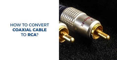 How To Convert Coaxial Cable To Rca Readytogocables