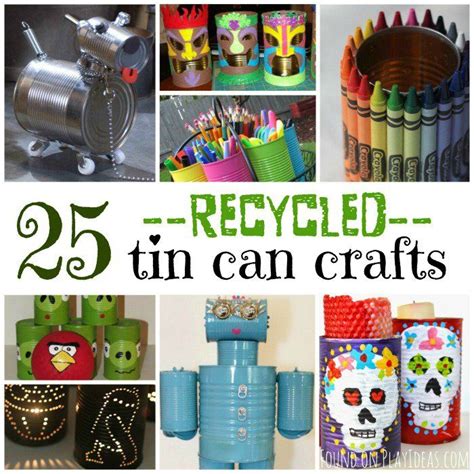 25 Recycled Tin Can Crafts For Kids Tin Can Crafts Recycled Tin
