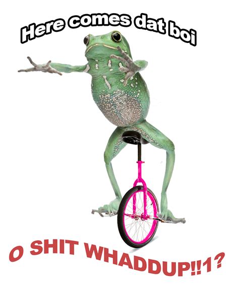 When Dat Boi Becomes Too Real Dat Boi Know Your Meme