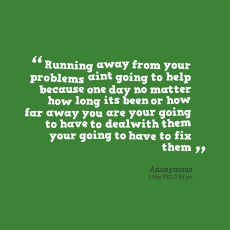 Run From Your Problems Quotes Quotesgram