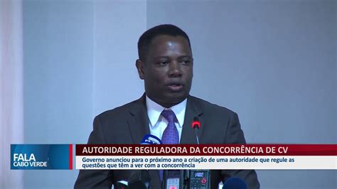 Autoridade Reguladora Da ConcorrÊncia SerÁ Criado Em Cabo Verde Youtube
