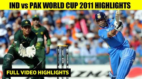 India Vs Pakistan 2011 World Cup Highlights Ind Vs Pak 2011 World Cup