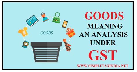 You have days to file and pay after the end of each period. GOODS MEANING -AN ANALYSIS UNDER GST | SIMPLE TAX INDIA