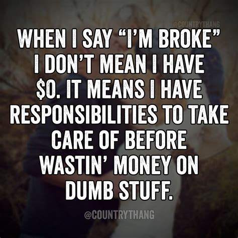 When I Say I M Broke I Don T Mean I Have 0 It Means I Have