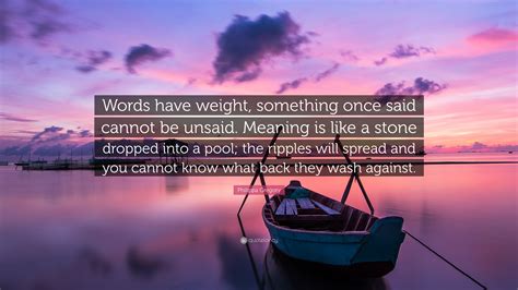 Philippa Gregory Quote Words Have Weight Something Once Said Cannot