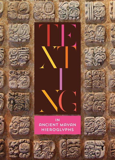 Texting In Ancient Mayan Hieroglyphs National Endowment