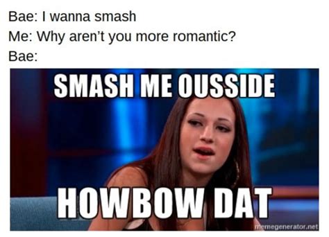 I Wanna Smash Cash Me Ousside Howbow Dah Know Your Meme