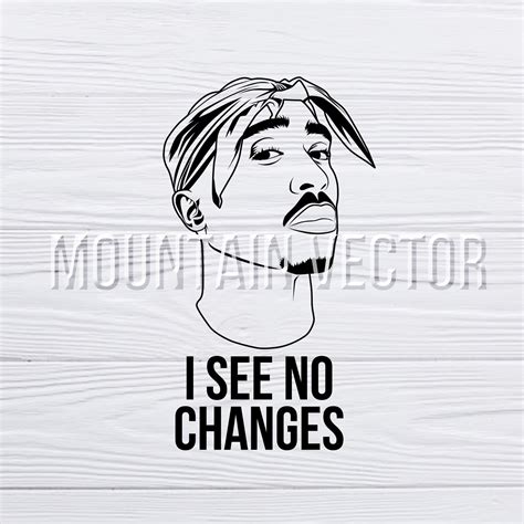 2pac Svg I See No Changes Svg Tupac Tupac Shakur Silhouette Etsy