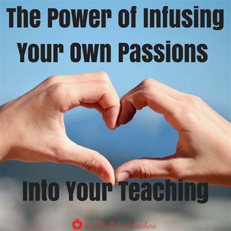 The Power Of Infusing Your Own Passions Into Your Teaching~ For The