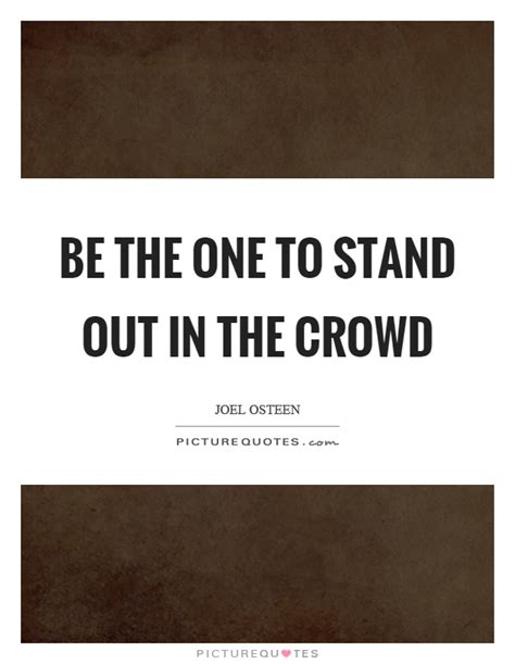 It's not about going around trying to stir up trouble. Be the one to stand out in the crowd | Picture Quotes